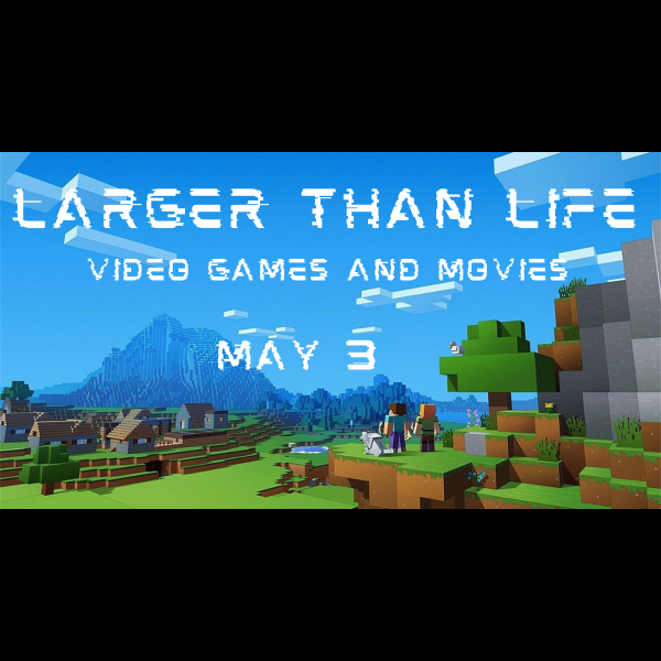 Photo 1 of Larger Than Life: Video Games & Movies.